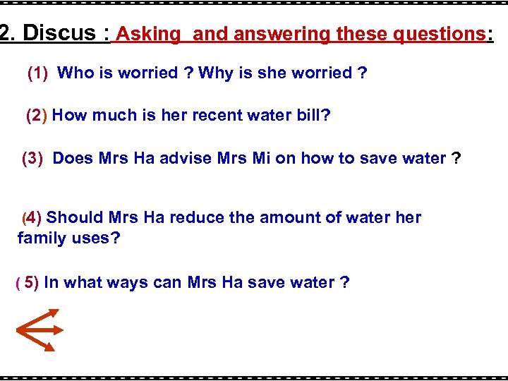 2. Discus : Asking and answering these questions: (1) Who is worried ? Why