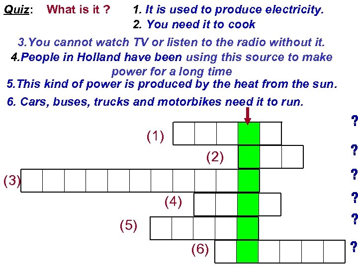 Quiz: What is it ? 1. It is used to produce electricity. 2. You