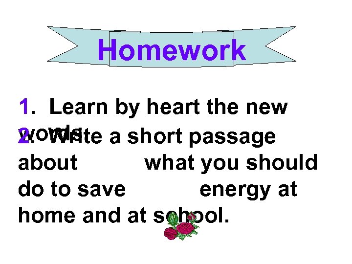 Homework 1. Learn by heart the new words. 2. Write a short passage about.