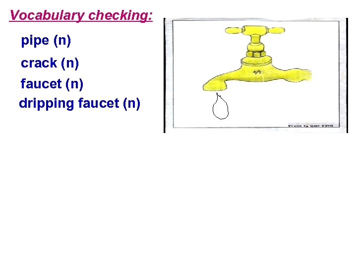 Vocabulary checking: pipe (n) crack (n) faucet (n) dripping faucet (n) 