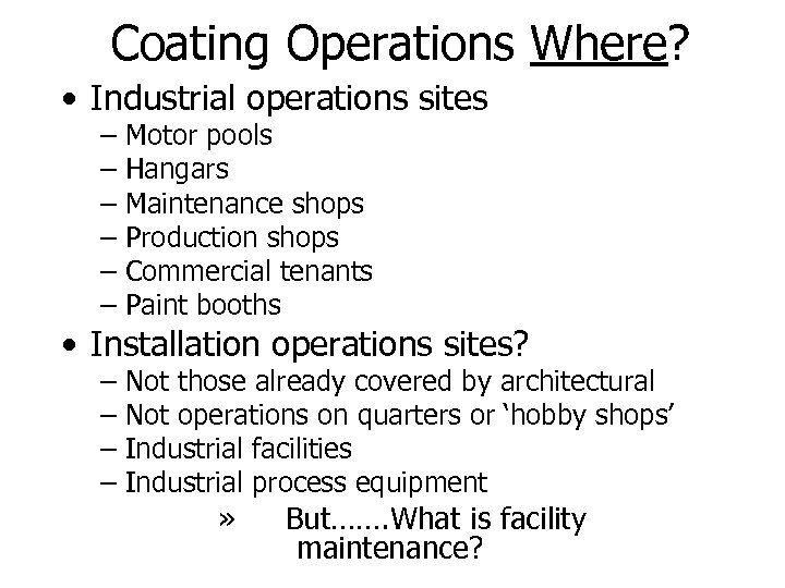 Coating Operations Where? • Industrial operations sites – – – Motor pools Hangars Maintenance