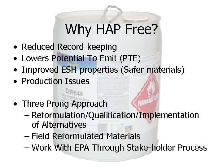 Why HAP Free? • • Reduced Record-keeping Lowers Potential To Emit (PTE) Improved ESH
