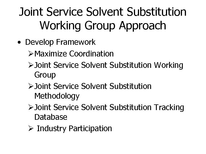 Joint Service Solvent Substitution Working Group Approach • Develop Framework ØMaximize Coordination ØJoint Service