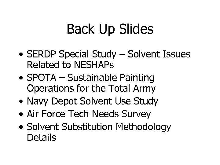 Back Up Slides • SERDP Special Study – Solvent Issues Related to NESHAPs •