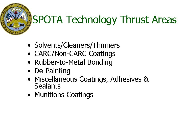 SPOTA Technology Thrust Areas • • • Solvents/Cleaners/Thinners CARC/Non-CARC Coatings Rubber-to-Metal Bonding De-Painting Miscellaneous