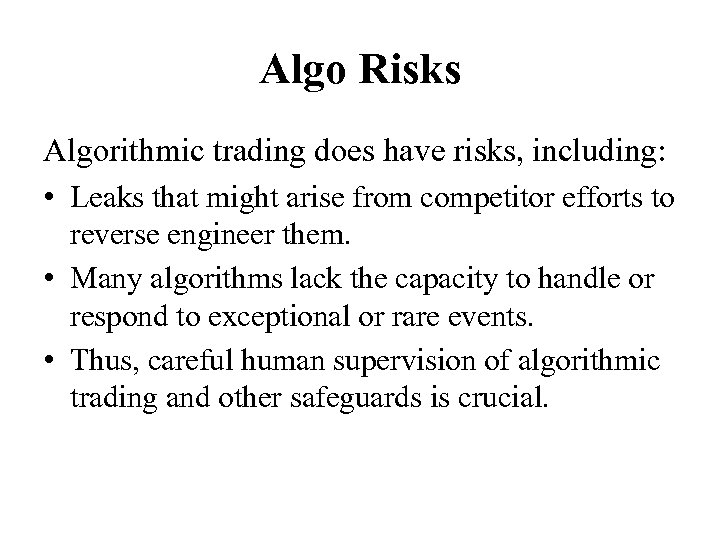 Algo Risks Algorithmic trading does have risks, including: • Leaks that might arise from