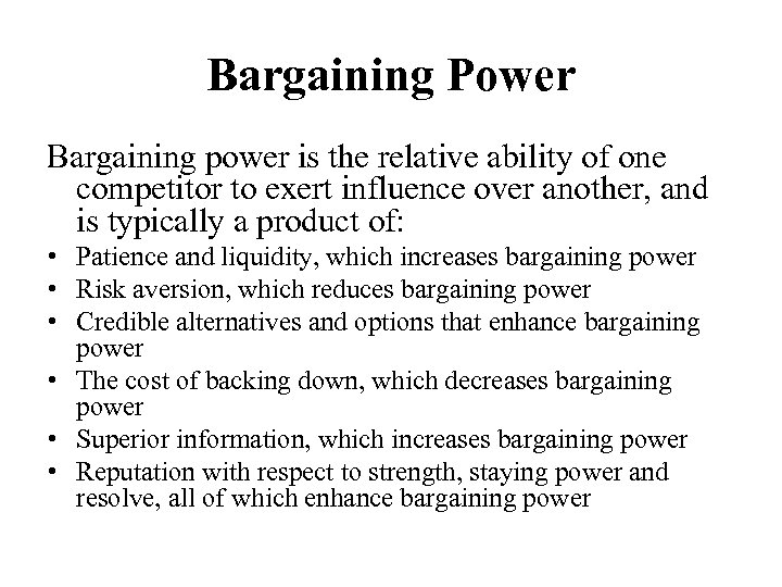 Bargaining Power Bargaining power is the relative ability of one competitor to exert influence