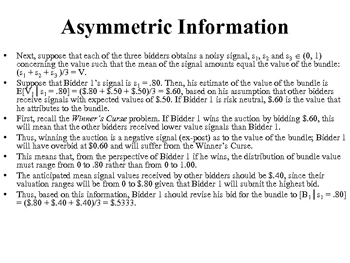 Asymmetric Information • • Next, suppose that each of the three bidders obtains a