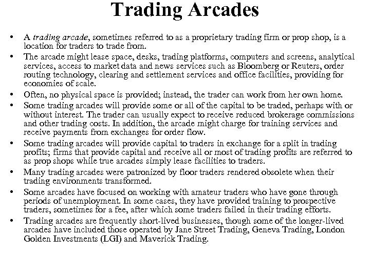 Trading Arcades • • A trading arcade, sometimes referred to as a proprietary trading