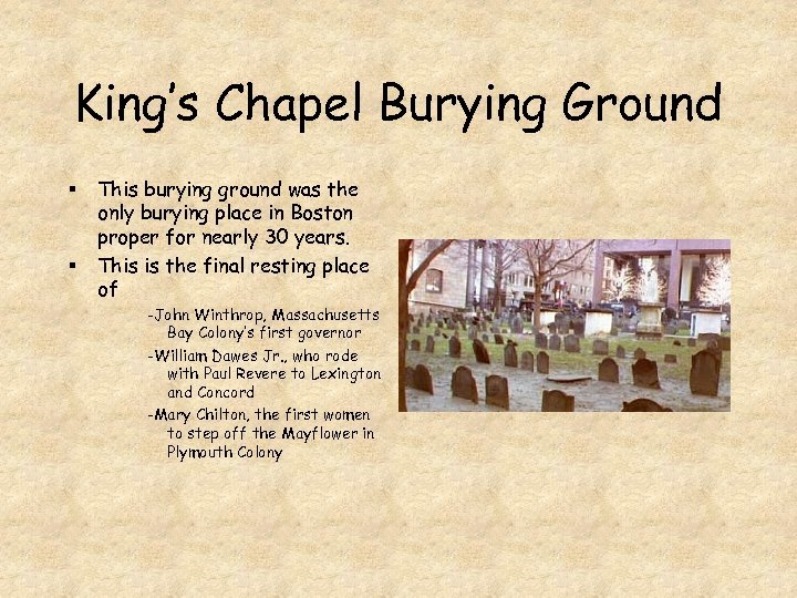 King’s Chapel Burying Ground § § This burying ground was the only burying place