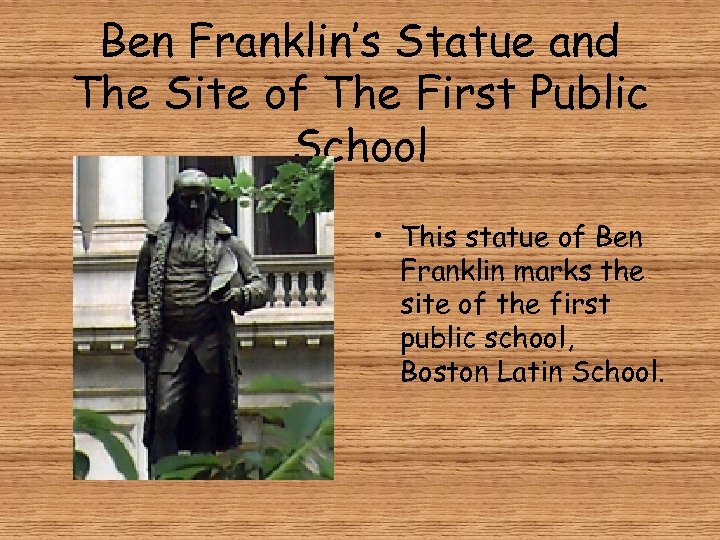Ben Franklin’s Statue and The Site of The First Public School • This statue