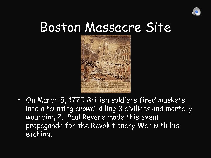 Boston Massacre Site • On March 5, 1770 British soldiers fired muskets into a