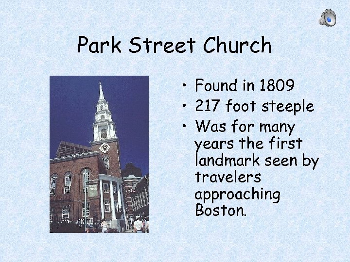 Park Street Church • Found in 1809 • 217 foot steeple • Was for