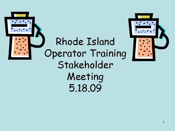 Rhode Island Operator Training Stakeholder Meeting 5. 18. 09 1 