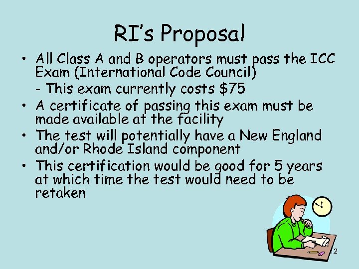 RI’s Proposal • All Class A and B operators must pass the ICC Exam