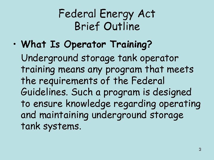 Federal Energy Act Brief Outline • What Is Operator Training? Underground storage tank operator