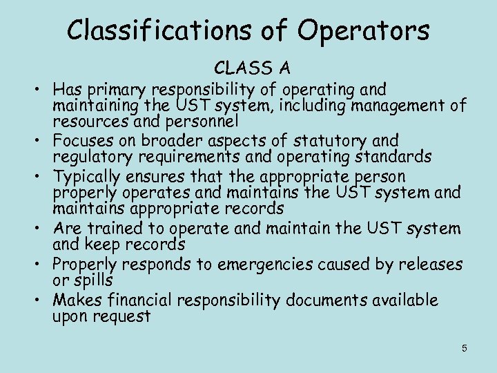 Classifications of Operators CLASS A • Has primary responsibility of operating and maintaining the