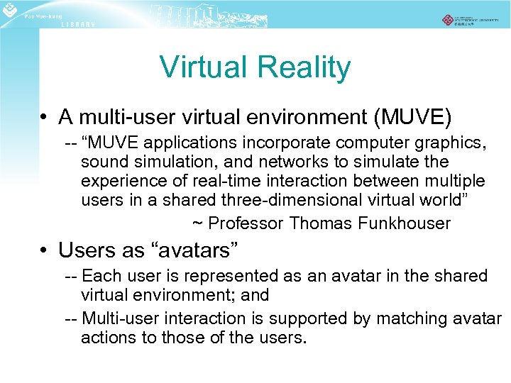 Virtual Reality • A multi-user virtual environment (MUVE) -- “MUVE applications incorporate computer graphics,