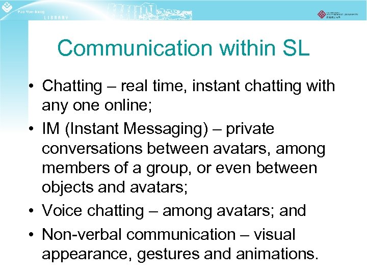 Communication within SL • Chatting – real time, instant chatting with any one online;