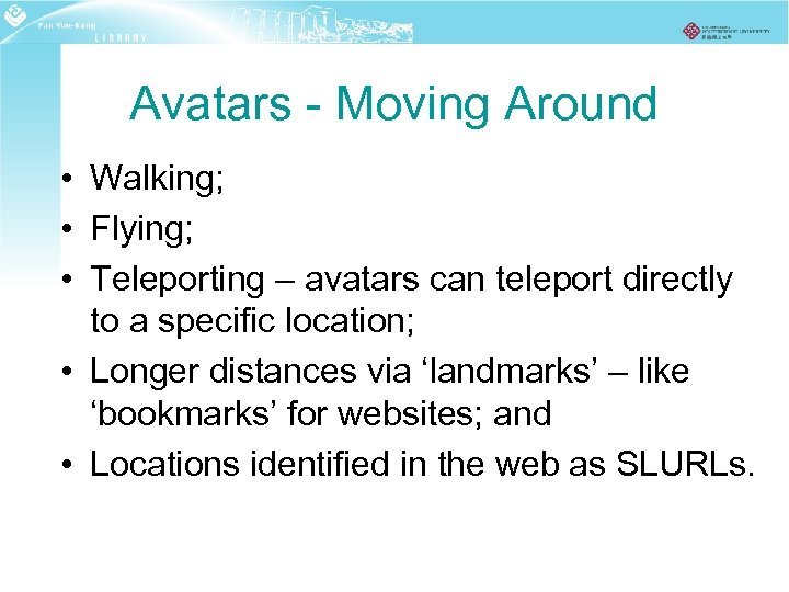 Avatars - Moving Around • Walking; • Flying; • Teleporting – avatars can teleport