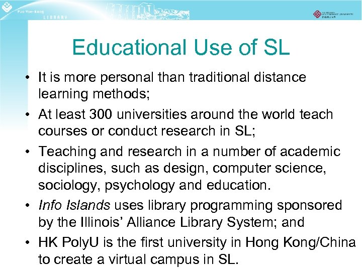 Educational Use of SL • It is more personal than traditional distance learning methods;