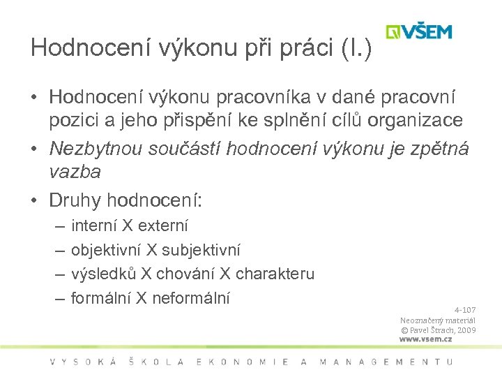 Hodnocení výkonu při práci (I. ) • Hodnocení výkonu pracovníka v dané pracovní pozici