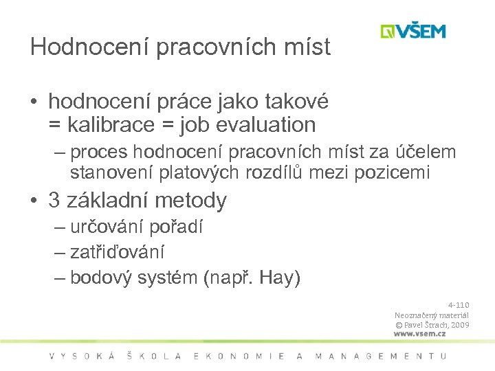 Hodnocení pracovních míst • hodnocení práce jako takové = kalibrace = job evaluation –