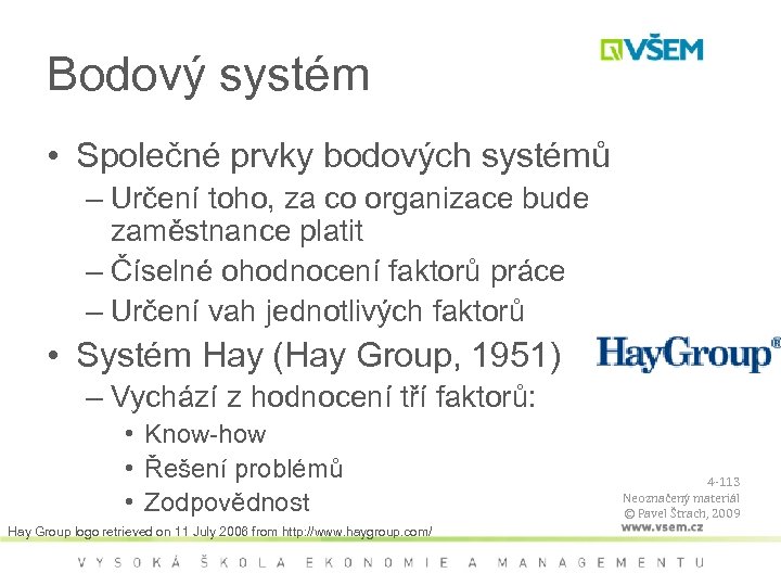 Bodový systém • Společné prvky bodových systémů – Určení toho, za co organizace bude