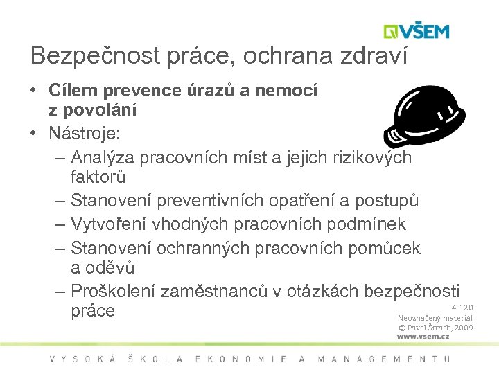 Bezpečnost práce, ochrana zdraví • Cílem prevence úrazů a nemocí z povolání • Nástroje: