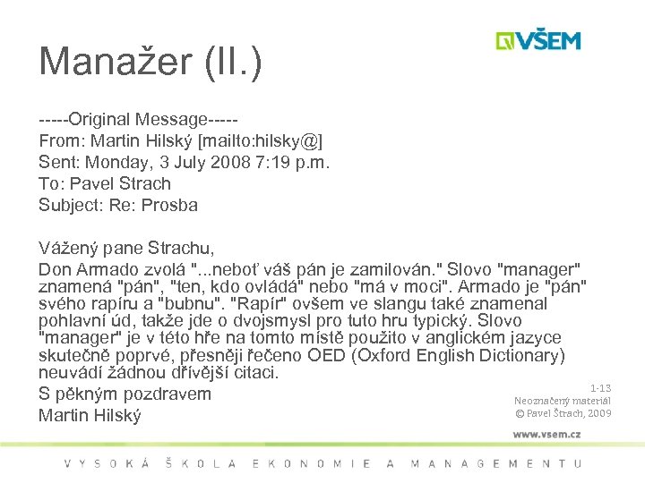 Manažer (II. ) -----Original Message----From: Martin Hilský [mailto: hilsky@] Sent: Monday, 3 July 2008