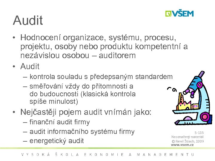 Audit • Hodnocení organizace, systému, procesu, projektu, osoby nebo produktu kompetentní a nezávislou osobou