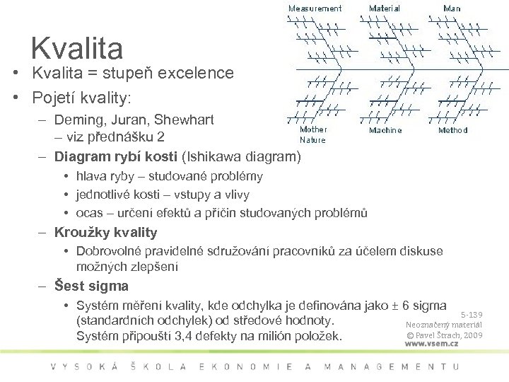 Kvalita • Kvalita = stupeň excelence • Pojetí kvality: – Deming, Juran, Shewhart –