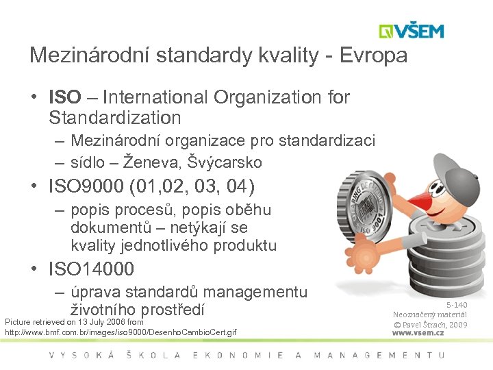 Mezinárodní standardy kvality - Evropa • ISO – International Organization for Standardization – Mezinárodní