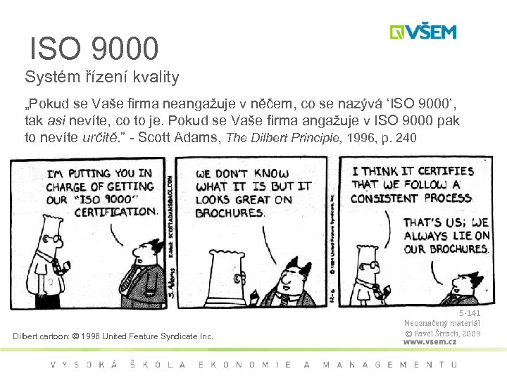 ISO 9000 Systém řízení kvality „Pokud se Vaše firma neangažuje v něčem, co se