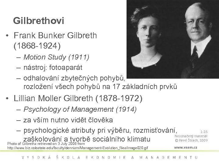 Gilbrethovi • Frank Bunker Gilbreth (1868 -1924) – Motion Study (1911) – nástroj: fotoaparát