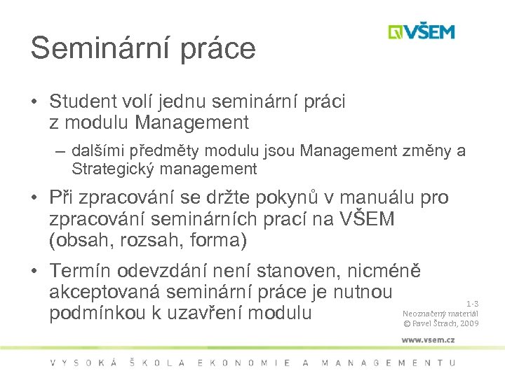 Seminární práce • Student volí jednu seminární práci z modulu Management – dalšími předměty