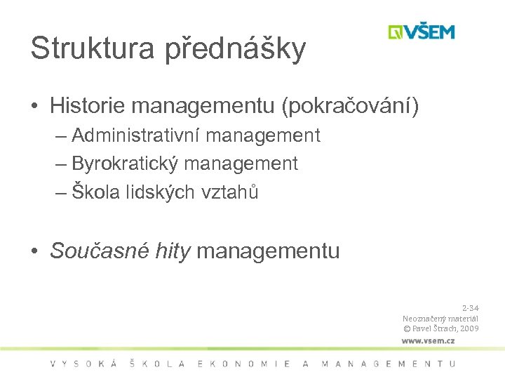 Struktura přednášky • Historie managementu (pokračování) – Administrativní management – Byrokratický management – Škola