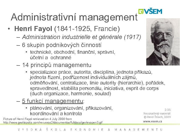 Administrativní management • Henri Fayol (1841 -1925, Francie) – Administration industrielle et générale (1917)