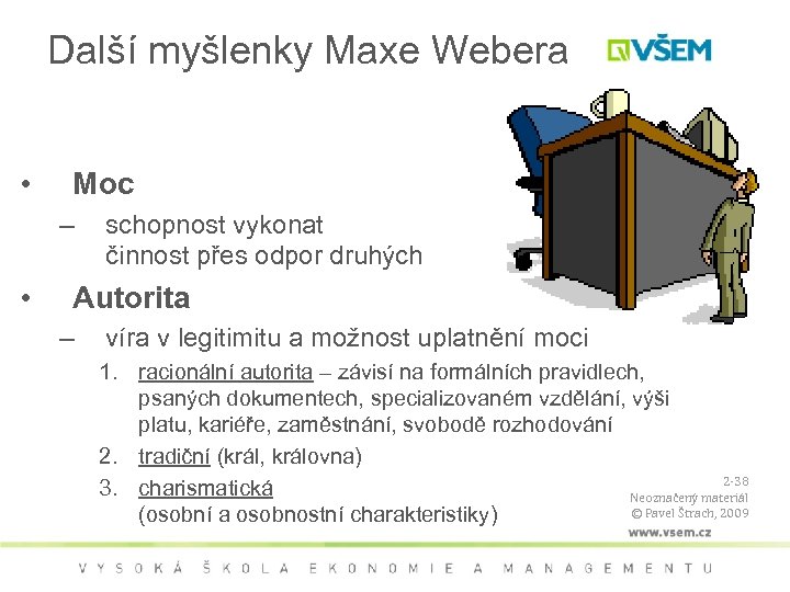 Další myšlenky Maxe Webera • Moc – • schopnost vykonat činnost přes odpor druhých