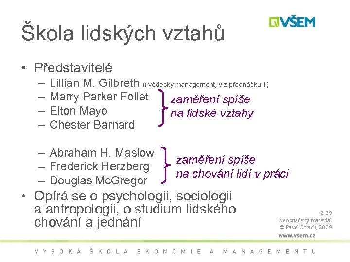 Škola lidských vztahů • Představitelé – – Lillian M. Gilbreth (i vědecký management, viz