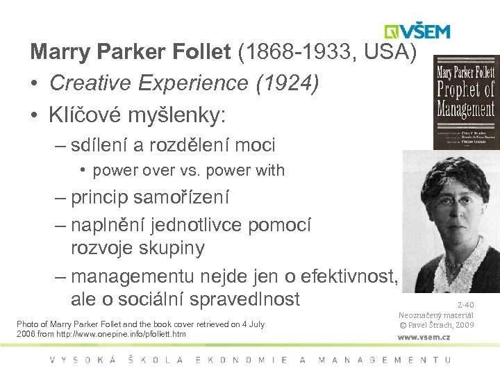 Marry Parker Follet (1868 -1933, USA) • Creative Experience (1924) • Klíčové myšlenky: –