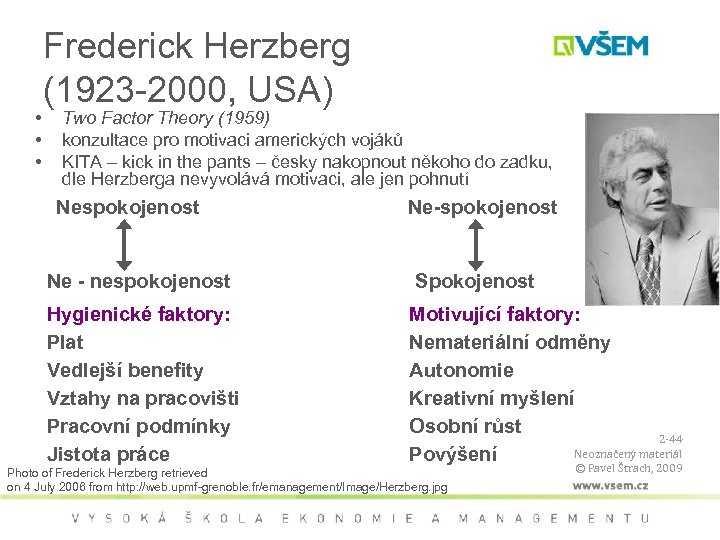 • • • Frederick Herzberg (1923 -2000, USA) Two Factor Theory (1959) konzultace