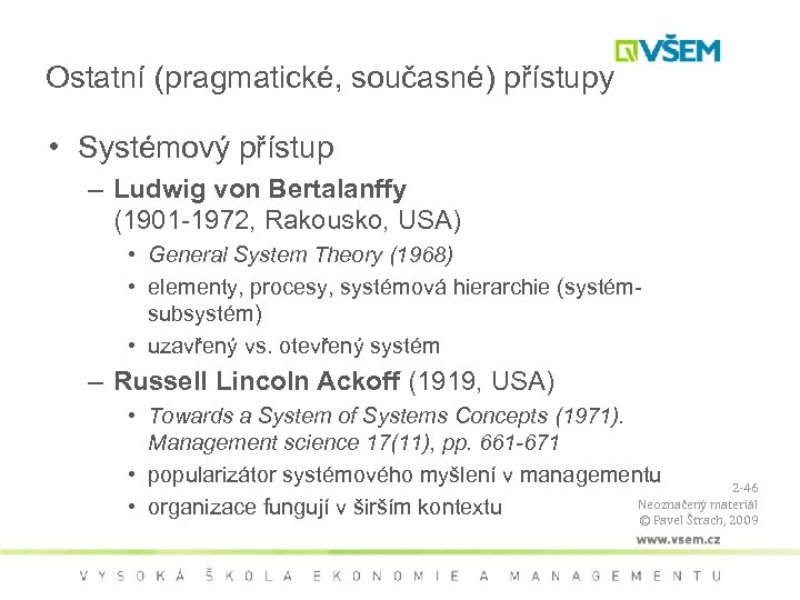 Ostatní (pragmatické, současné) přístupy • Systémový přístup – Ludwig von Bertalanffy (1901 -1972, Rakousko,