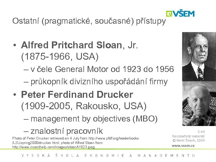 Ostatní (pragmatické, současné) přístupy • Alfred Pritchard Sloan, Jr. (1875 -1966, USA) – v