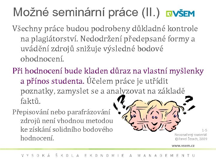 Možné seminární práce (II. ) Všechny práce budou podrobeny důkladné kontrole na plagiátorství. Nedodržení