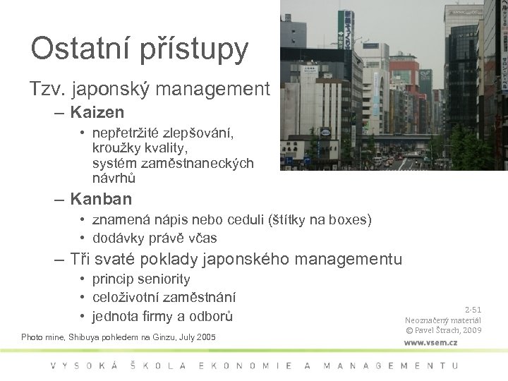 Ostatní přístupy Tzv. japonský management – Kaizen • nepřetržité zlepšování, kroužky kvality, systém zaměstnaneckých
