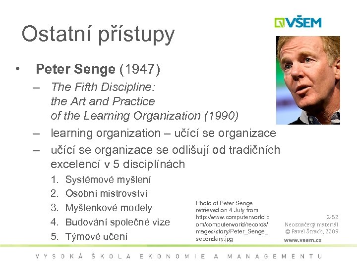 Ostatní přístupy • Peter Senge (1947) – The Fifth Discipline: the Art and Practice