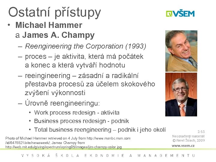 Ostatní přístupy • Michael Hammer a James A. Champy – Reengineering the Corporation (1993)