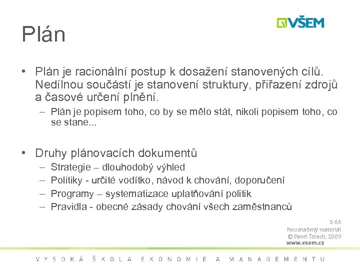 Plán • Plán je racionální postup k dosažení stanovených cílů. Nedílnou součástí je stanovení