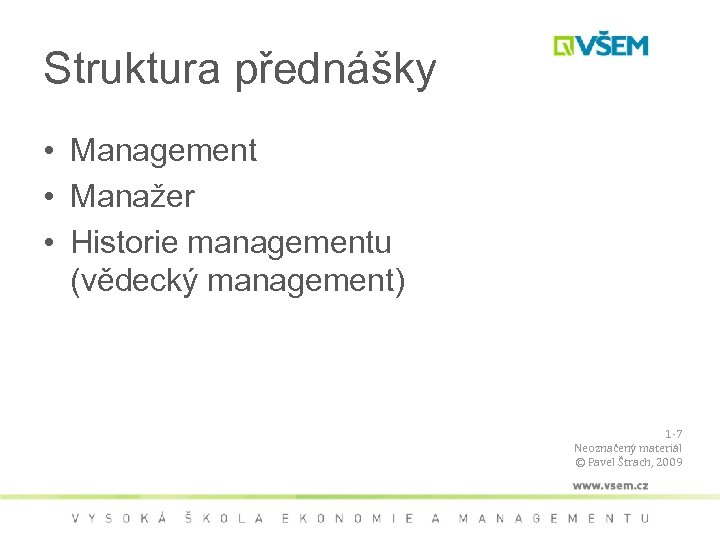 Struktura přednášky • Management • Manažer • Historie managementu (vědecký management) 1 -7 Neoznačený